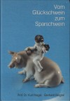 Von Glücksschwein zum Sparschwein, Kurt Nagel en Gerhard Riegraf Von Glücksschwein zum Sparschwein, Kurt Nagel en Gerhard Riegraf